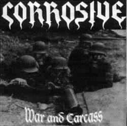 Corrosive (GER) : War and Carcass